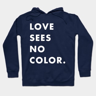 LOVE SEES NO COLOR. Hoodie